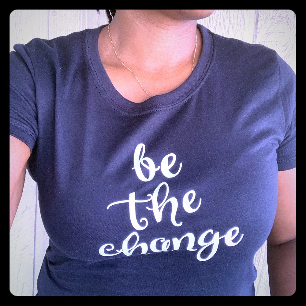 “Be the change” t-shirt